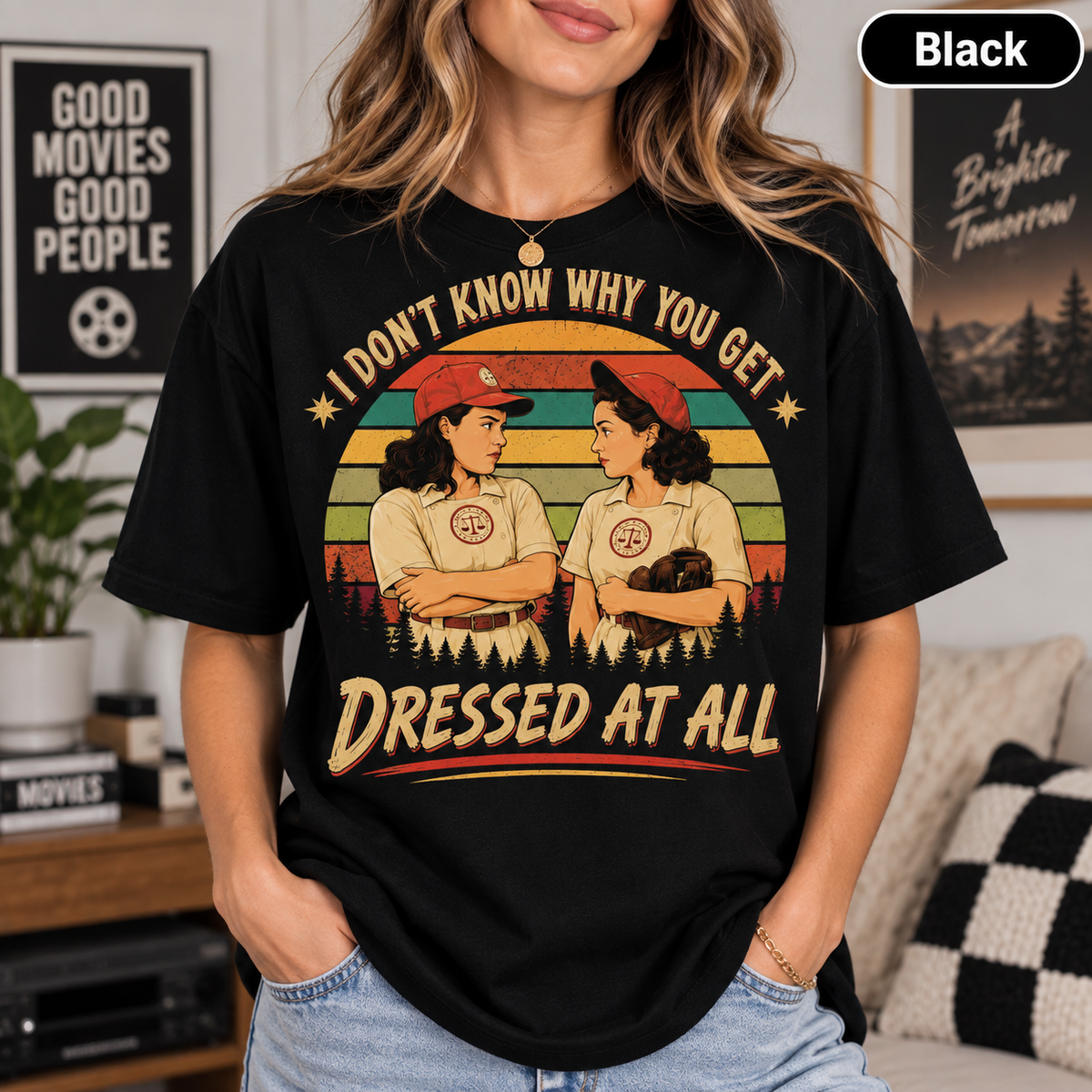 A League of Their Own Vintage T-Shirt, I Don't Know Why You Get Dressed At All Movie Quote Graphic Tee