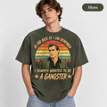 As Far Back As I Can Remember I Always Wanted To Be A Gangster Vintage T-Shirt